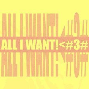 ALL I WANT!<#3#
