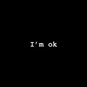I’m ok