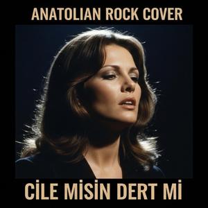 Çile Misin Dert Mi Gam Mı Keder Mi