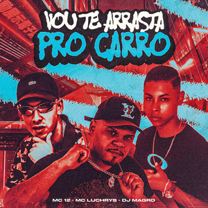 Vou Te Arrasta pro Carro