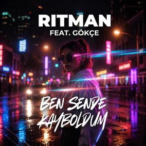 BEN SENDE KAYBOLDUM (feat. GÖKÇE)