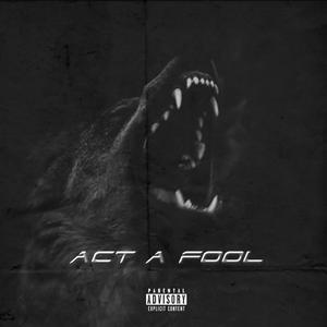 ACT A FOOL