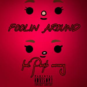 FOOLIN AROUND (feat. Pxrple mercury)