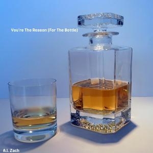 You’re The Reason (For The Bottle)