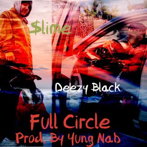 Full Circle (feat. Deezy Black & Yung Nab)
