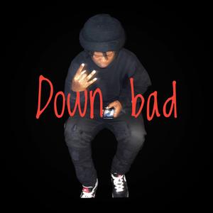 Down Bad