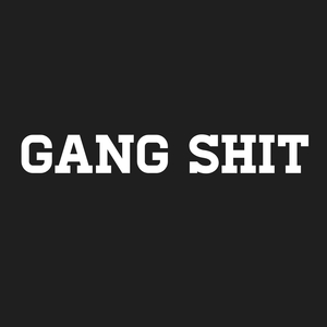 Gang Shit