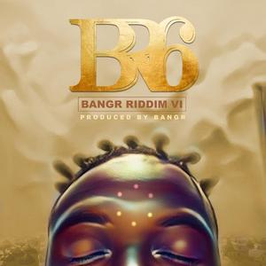 BANGR RIDDIM 6