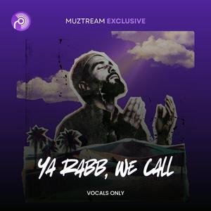 Ya Rabb, We Call (Vocals Only)