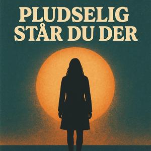 Pludselig Står Du Der