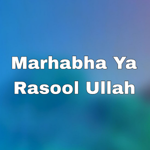 Marhabha Ya Rasool Ullah