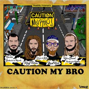 Caution My Bro