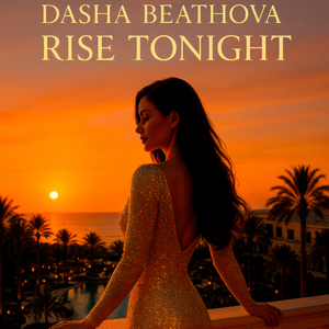 Dasha Beathova - Rise Tonight, Where Dance Music Meets Destiny