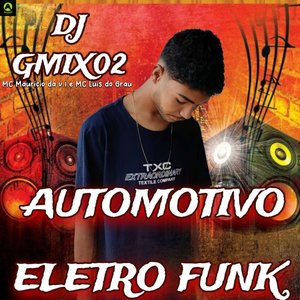 Automotivo Eletro Funk (feat. MC Mauricio da V.I & MC Luis do Grau)