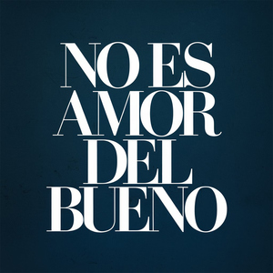 No es amor del bueno