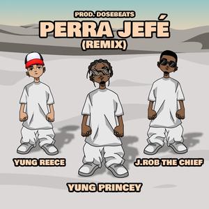 Perra Jefé (feat. Yung Reece & J.Rob The Chief) (Remix)