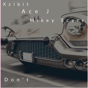 Don't (feat. Ace J & Xzibit)