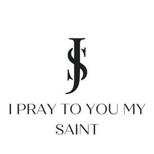 I pray to you my saint