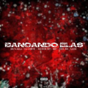 Bancando Elas (feat. Mc Aell, CL Mc, Mc Mt, Mc BR7, Mc Diel & Mc Gzim)