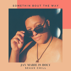 Somethin Bout the Way (feat. Seaux Chill)