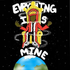 Everything Is Mine