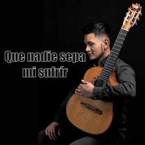 Que Nadie Sepa Mi Sufrir