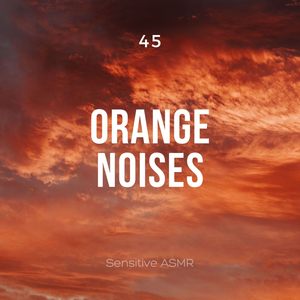 45 Orange Noises, Pt. 24