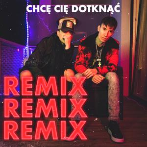 Chcę Cię Dotknąć (feat. Maggg) (Remix)