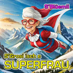 S'Grosi isch e Superfrau