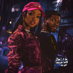 Don’t be messin' with my girl