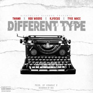 Different Type (feat. Rob Woods, KJ Focus & Tyke Macc)