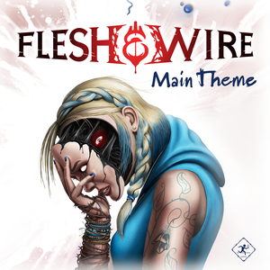 Flesh & Wire: Main Theme (Original Videogame Soundtrack)