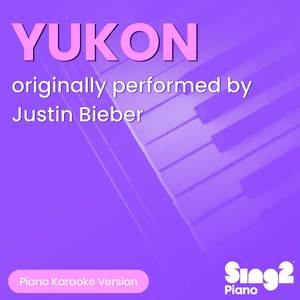 YUKON (Originally Performed by Justin Bieber) (Piano Karaoke Version)