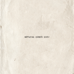 Nothing Comes Easy