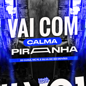 Vai Com Calma Piranha