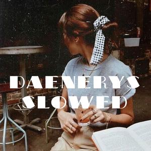 Daenerys (Slowed Version)