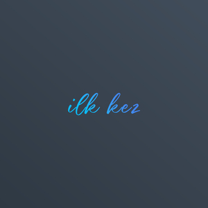 İlk Kez