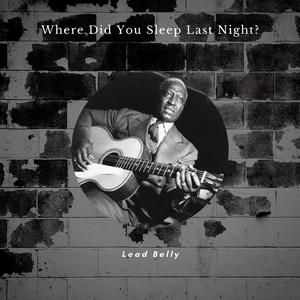 Where Did You Sleep Last Night? (78-RPM Recording)