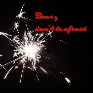 Dear，don’t be afraid