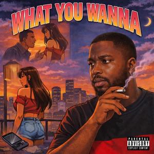 What You Wanna