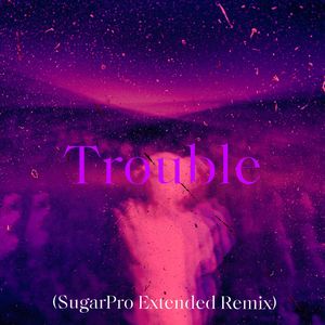 Trouble（SugarPro Remix）