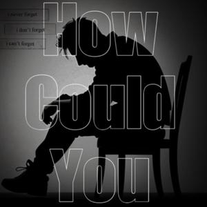 How Could You?