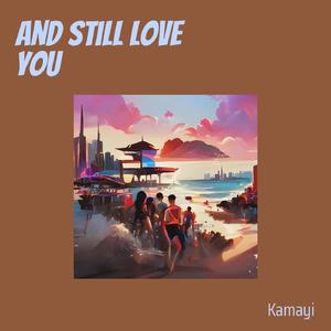 And still love you