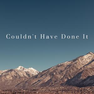Couldn't Have Done It