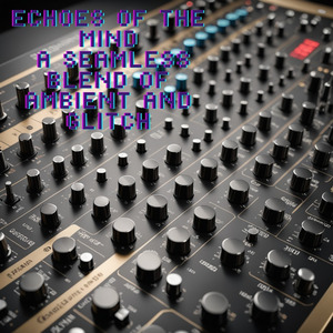 Echoes of the Mind: A Seamless Blend of Ambient and Glitch