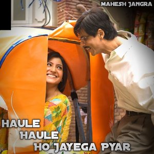 Haule Haule Ho Jayega Pyar