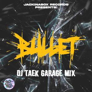 Bullet DJ Taek Garage Mix (feat. Wuzet, Kosi & Miły ATZ)
