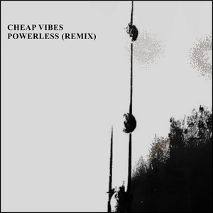 Powerless (Cheap Vibes Remix)
