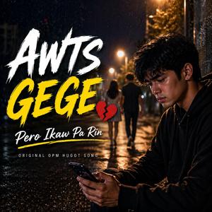 Awts Gege (Pero Ikaw Pa Rin)