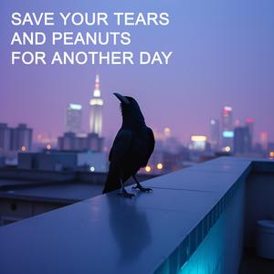 Save Your Tears and Peanuts (Reloaded)